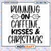 Christmas SVG Running on Caffeine, Kisses & Christmas 2 Christmas SVG Running on Caffeine, Kisses & Christmas