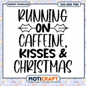 Christmas SVG Running on Caffeine, Kisses & Christmas