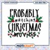 Christmas Movie SVG Probably Watching Xmas Movies 2 Christmas Movie SVG Probably Watching Xmas Movies