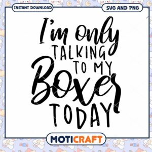 SVG Boxer Dog Quote Only Talking to My Boxer Today