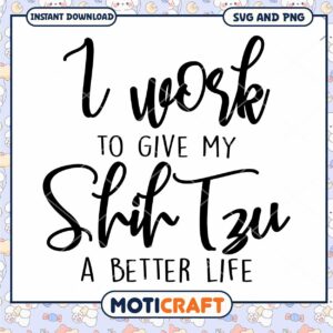 Shih Tzu SVG I Work For A Better Life