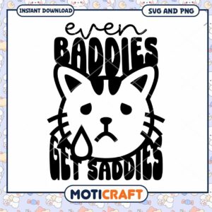 Sad Cat SVG Even Baddies Get Saddies