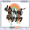 Rainbow Do What Makes You Happy SVG 2 Rainbow Do What Makes You Happy SVG