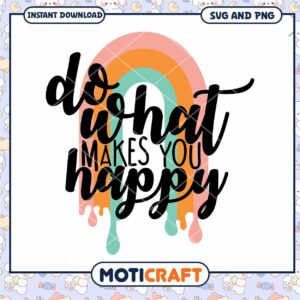 Rainbow Do What Makes You Happy SVG