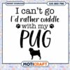 Pug SVG I'd Rather Cuddle With My Pug