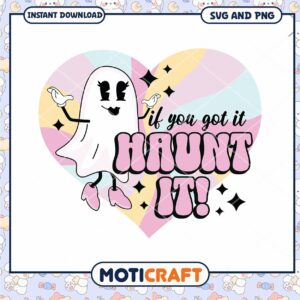 Option 1 (Focus on phrase) If You Got It Haunt It SVG PNG
