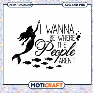 Mermaid SVG I Wanna Be Where The People Aren't
