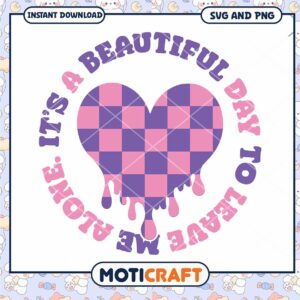 Melted Heart SVG Its a Beautiful Day to Leave Me Alone