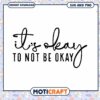 Its Okay To Not Be Okay SVG PNG
