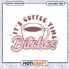 Its Coffee Time Bitches SVG PNG Instant Download 2 Its Coffee Time Bitches SVG PNG Instant Download