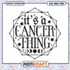 Its a Cancer Thing SVG PNG 1 Its a Cancer Thing SVG PNG