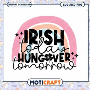 Irish Today Hungover Tomorrow SVG Download for Fun Prints
