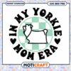 In My Yorkie Mom Era SVG Cut File for Dog Lovers 2 In My Yorkie Mom Era SVG Cut File for Dog Lovers