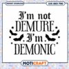 Im Not Demure Im Demonic SVG 2 Im Not Demure Im Demonic SVG