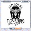 Im Not A Mourning Person SVG 1 Im Not A Mourning Person SVG
