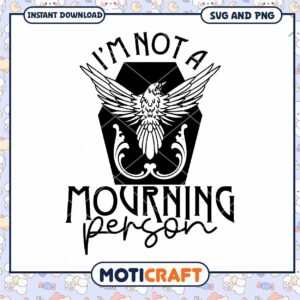 Im Not A Mourning Person SVG