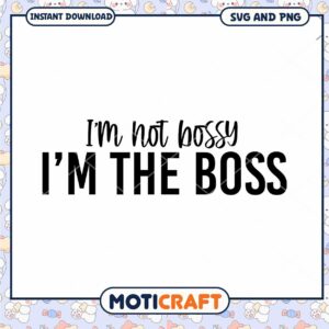 Im Not Bossy Im The Boss SVG PNG