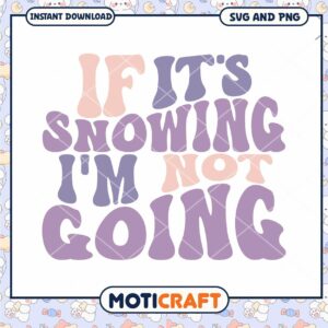 If Its Snowing Im Not Going SVG
