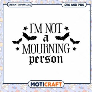 Im Not A Mourning Person SVG Halloween