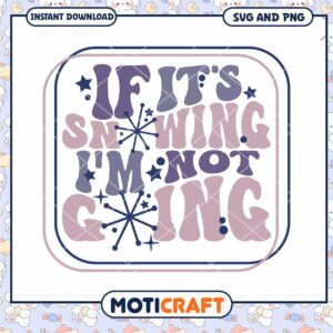 If Its Snowing Im Not Going SVG and PNG Instant Download