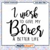 I Work To Give My Boxer A Better Life SVG 1 I Work To Give My Boxer A Better Life SVG