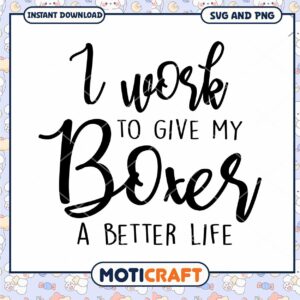 I Work To Give My Boxer A Better Life SVG