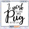 I Work To Give My Pug A Better Life SVG 1 I Work To Give My Pug A Better Life SVG