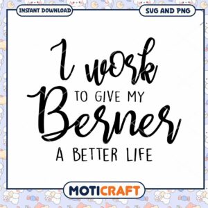 I Work To Give My Berner A Better Life SVG