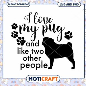 I Love My Pug SVG PNG Instant Download