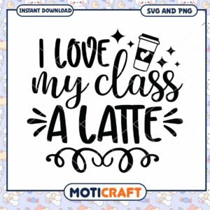 I Love My Class A Latte SVG