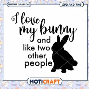 I Love My Bunny SVG PNG