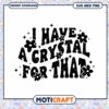 I Have A Crystal For That SVG