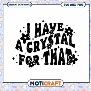 I Have A Crystal For That SVG