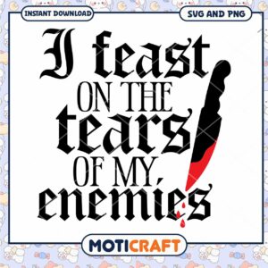 I Feast On Tears Of My Enemies SVG