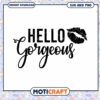 Hello Gorgeous SVG Cut File