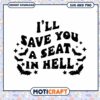 Halloween SVG Ill Save You A Seat In Hell