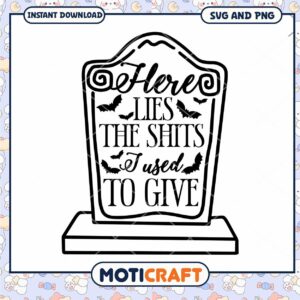 Halloween SVG Here Lies The Shits I Used To Give