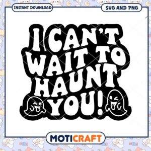 Halloween SVG I Cant Wait To Haunt You