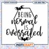 Halloween SVG Being Normal Is Overrated