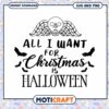 Halloween Christmas SVG All I Want 2 Halloween Christmas SVG All I Want