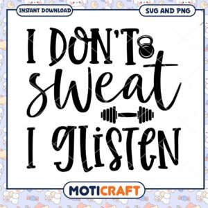 I Dont Sweat I Glisten SVG