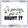 Halloween SVG If Youve Got It Haunt It 1 Halloween SVG If Youve Got It Haunt It