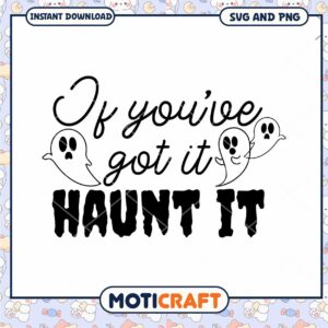 Halloween SVG If Youve Got It Haunt It
