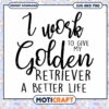 Golden Retriever SVG I Work To Give My Dog A Better Life 2 Golden Retriever SVG I Work To Give My Dog A Better Life