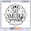 Go Smudge Yourself SVG Cut File