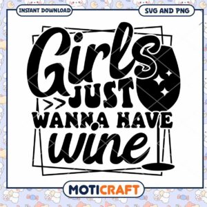 Girls Just Wanna Have Wine SVG