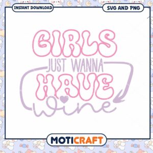 Girls Just Wanna Have Wine SVG PNG