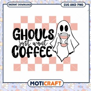 Ghouls Just Want Coffee SVG