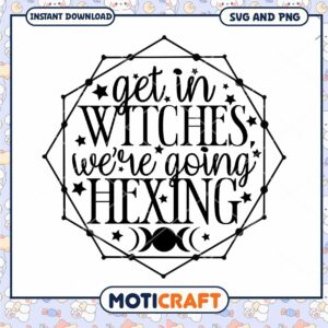 Get In Witches SVG We're Going Hexing