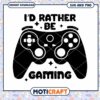 Gaming SVG Id Rather Be Gaming